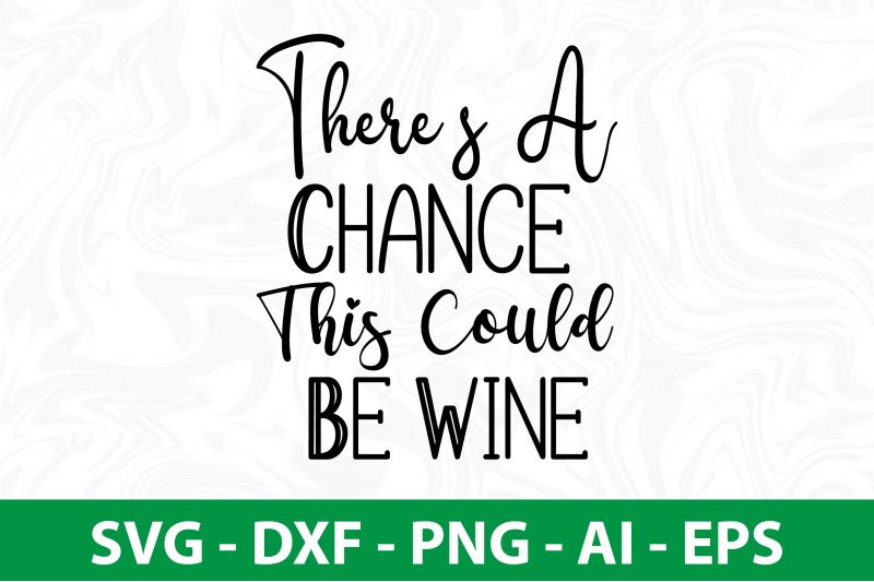 theres-a-chance-this-could-be-wine-svg-cut-file