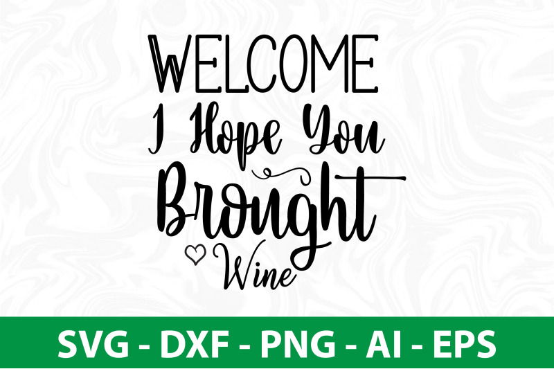 welcome-i-hope-you-brought-wine-svg-cut-file