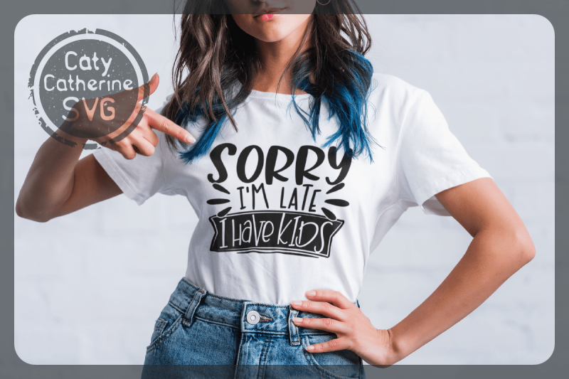 sorry-i-039-m-late-i-have-kids-funny-mom-mum-dad-quote-svg-cut-file