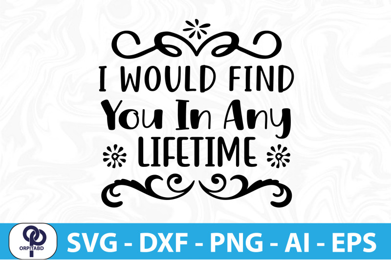 i-would-find-you-in-any-lifetime-svg-cut-file