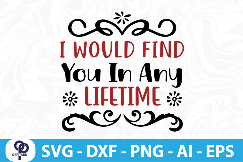 i-would-find-you-in-any-lifetime-svg-cut-file