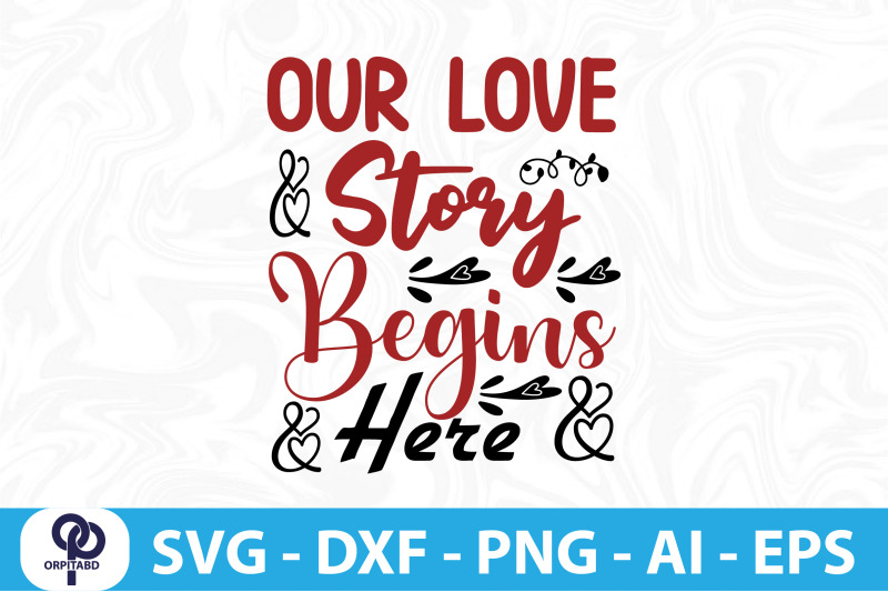 our-love-story-begins-here-svg-cut-file