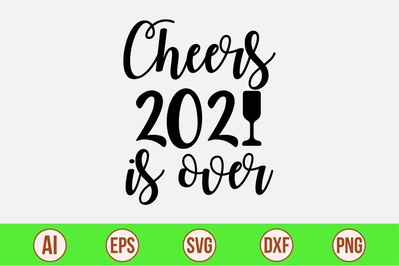 cheers-2021-is-over-svg-cut-file