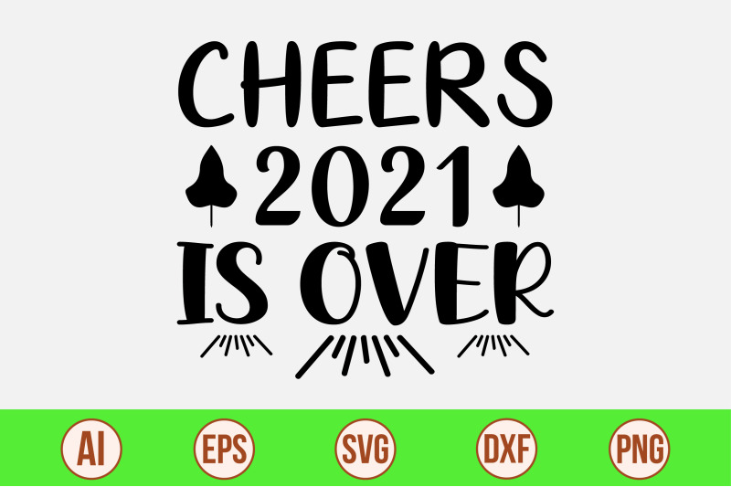 cheers-2021-is-over-svg-cut-file