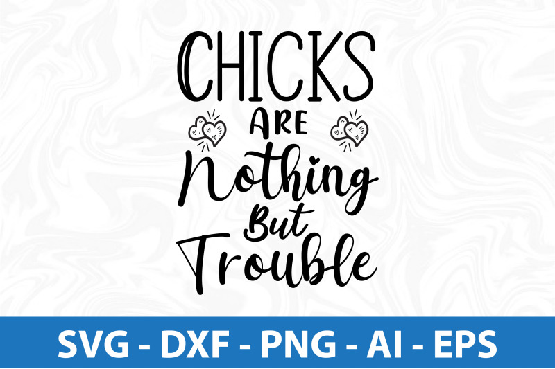 chicks-are-nothing-but-trouble-svg-cut-file