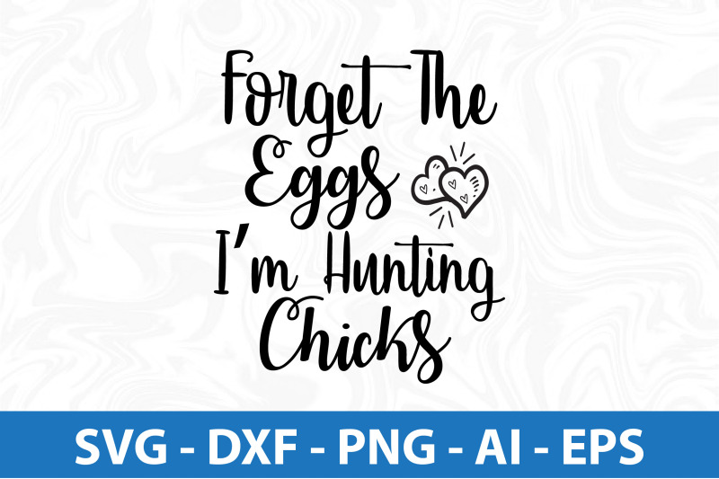 forget-the-eggs-i-am-hunting-chicks-svg-cut-file