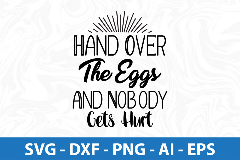 hand-over-the-eggs-and-nobody-gets-hurt-svg-cut-file