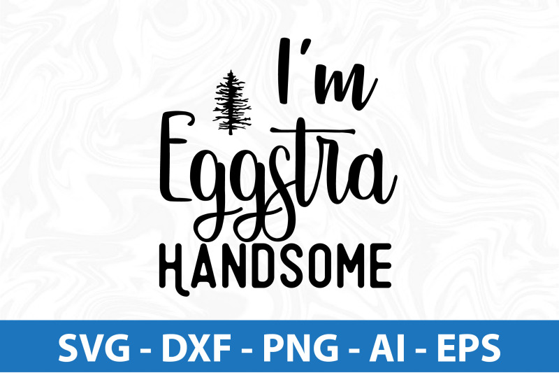 i-am-eggstra-handsome-svg-cut-file