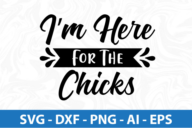 i-am-here-for-the-chicks-svg-cut-file