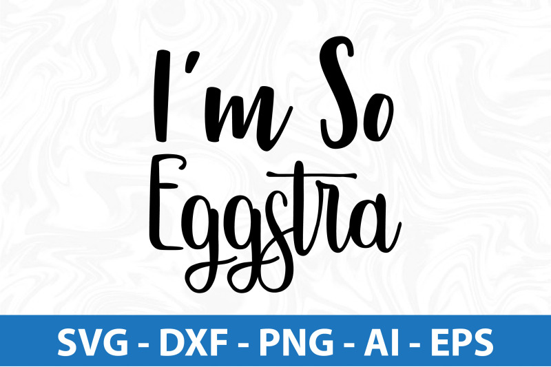 i-am-so-eggstra-svg-cut-file