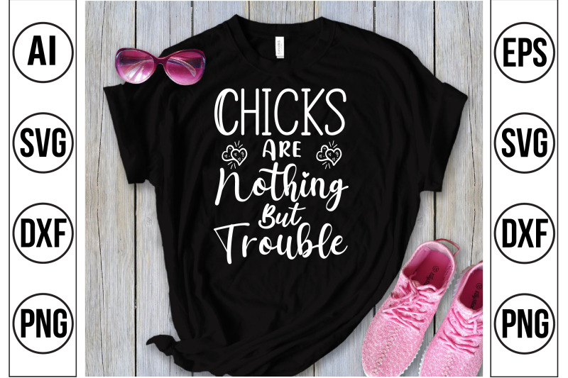 chicks-are-nothing-but-trouble-svg-cut-file