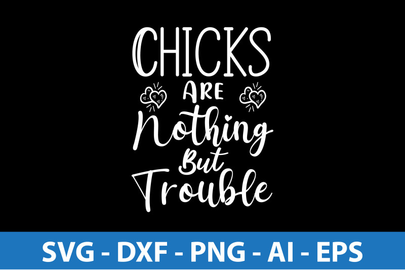 chicks-are-nothing-but-trouble-svg-cut-file