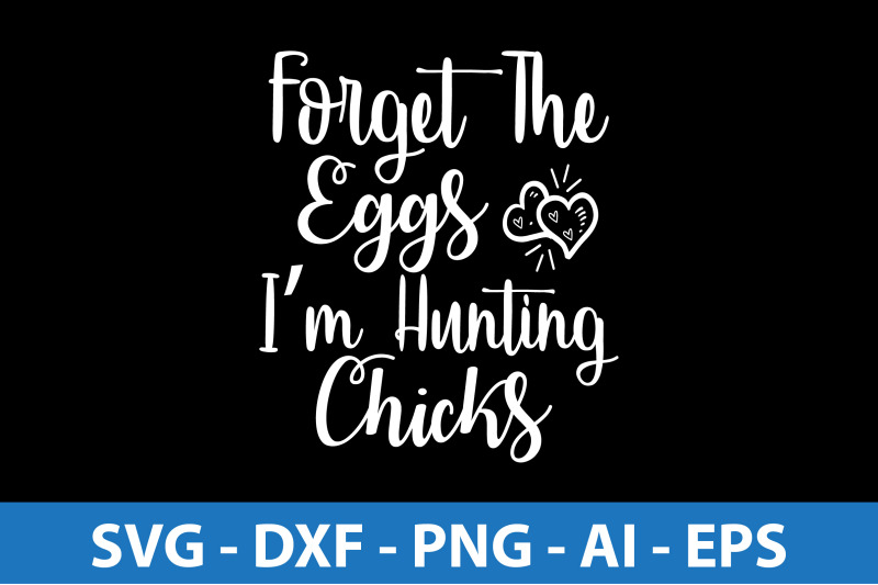 forget-the-eggs-i-am-hunting-chicks-svg-cut-file