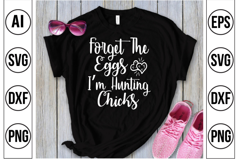 forget-the-eggs-i-am-hunting-chicks-svg-cut-file