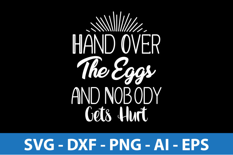 hand-over-the-eggs-and-nobody-gets-hurt-svg-cut-file