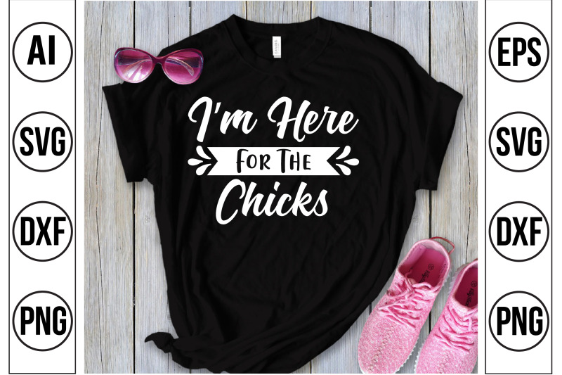 i-am-here-for-the-chicks-svg-cut-file