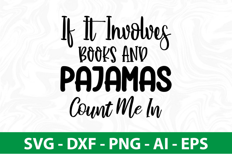 if-it-involves-books-and-pajamas-count-me-in-svg-cut-file