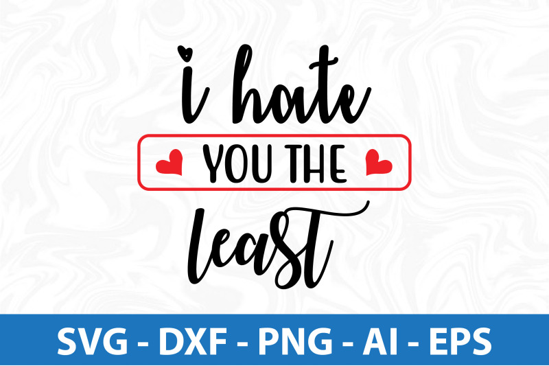 i-hate-you-the-least-svg-cut-file