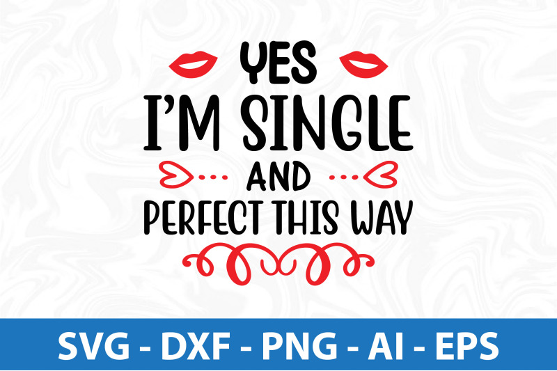 yes-im-single-and-perfect-this-way-svg-cut-file