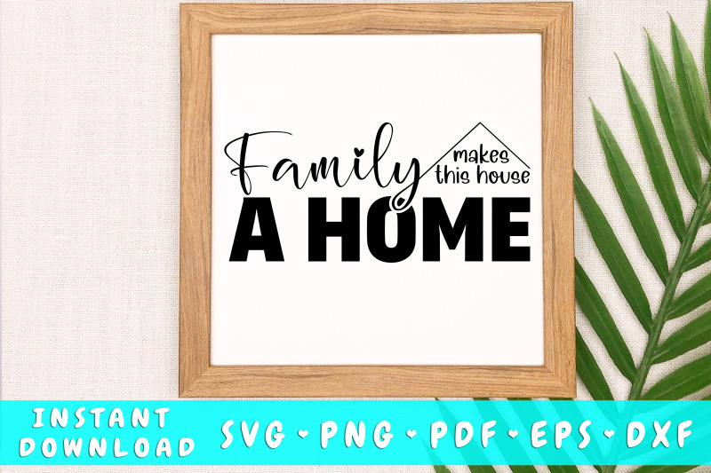 family-makes-this-house-a-home-svg-cut-file