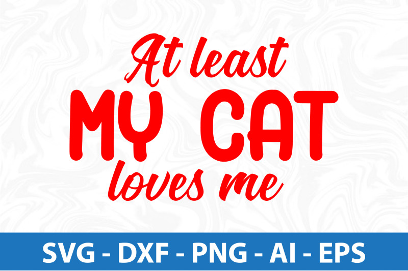 at-least-my-cat-loves-me-svg-cut-file