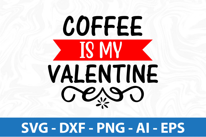 coffee-is-my-valentine-svg-cut-file