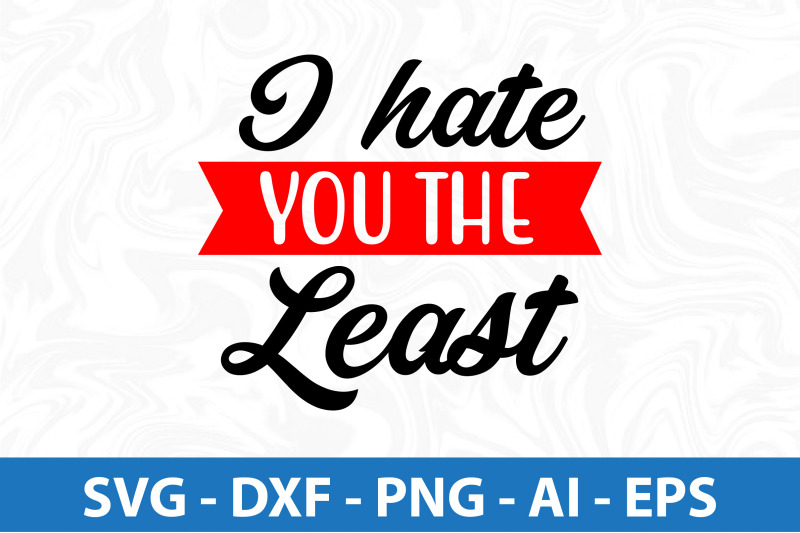 i-hate-you-the-least-svg-cut-file