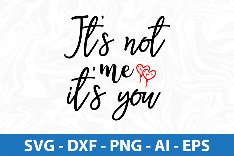 its-not-me-its-you-svg-cut-file