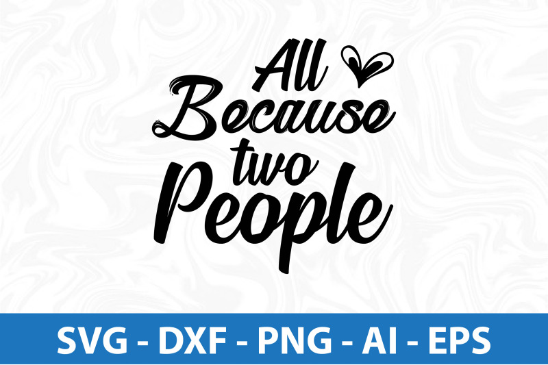 all-because-two-people-svg-cut-file