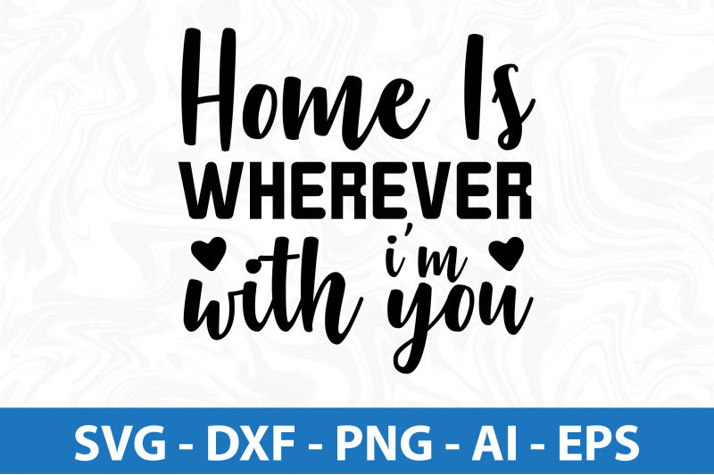 home-is-wherever-i-039-m-with-you-svg-cut-file