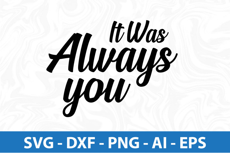 it-was-always-you-svg-cut-file