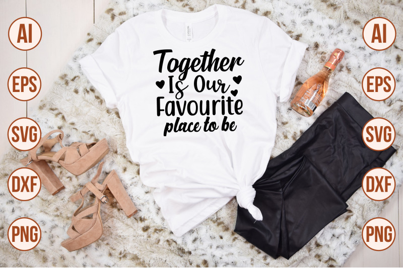 together-is-our-favourite-place-to-be-svg-cut-file