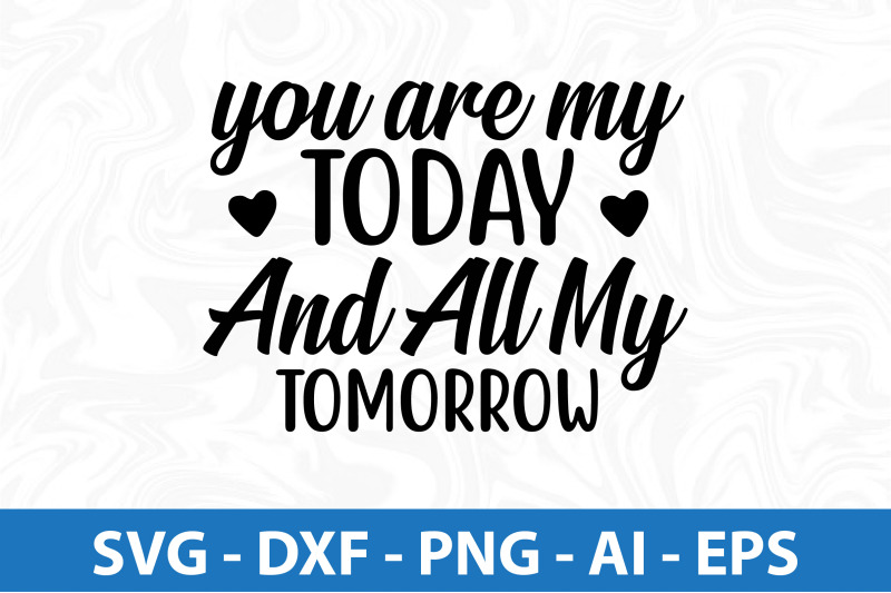 you-are-my-today-and-all-my-tomorrow-svg-cut-file