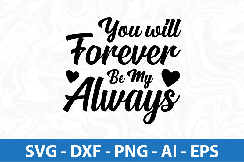 you-will-forever-be-my-always-svg-cut-file