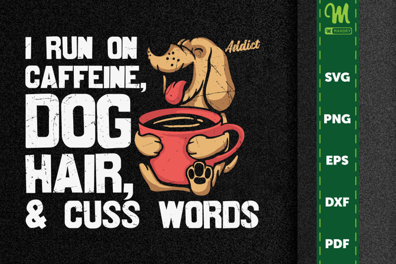 i-run-on-caffeine-dog-hair-and-cuss-word