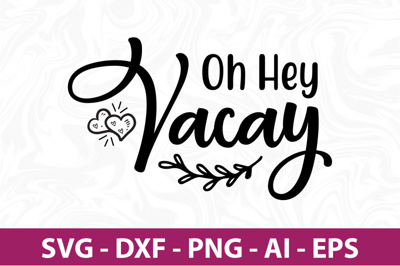 oh-hey-vacay-svg-cut-file