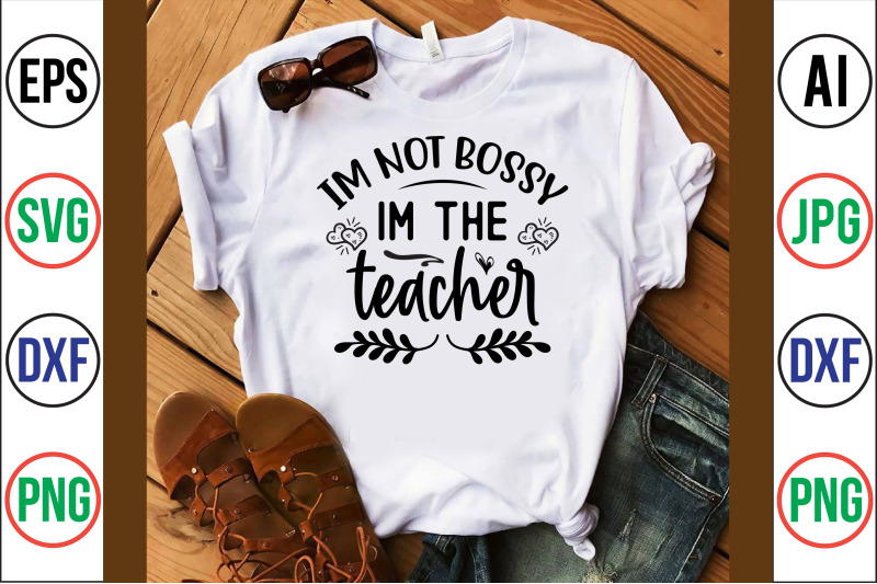 im-not-bossy-im-the-teacher-svg-cut-file