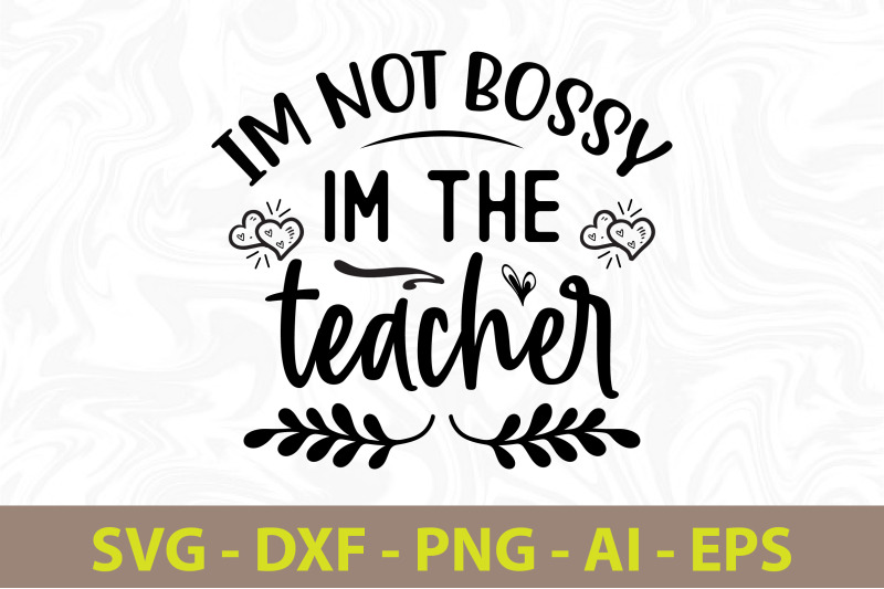 im-not-bossy-im-the-teacher-svg-cut-file