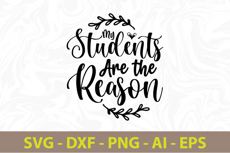 my-students-are-the-reason-svg-cut-file