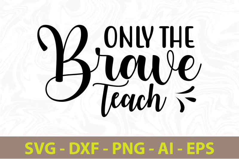 only-the-brave-teach-svg-cut-file