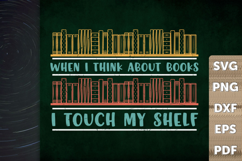 when-i-think-about-book-i-touch-my-shelf