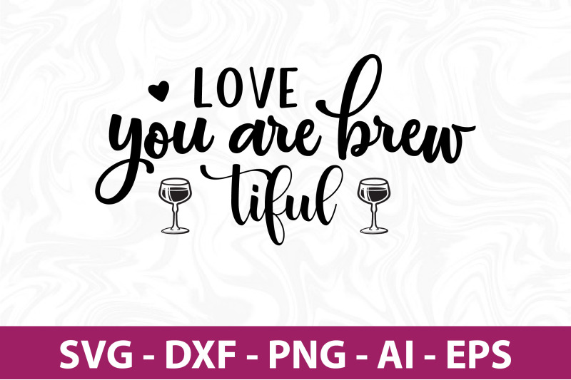 love-you-are-brew-tiful-svg-cut-file