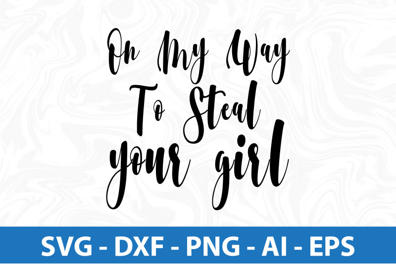 on-my-way-to-steal-your-girl-svg-cut-file