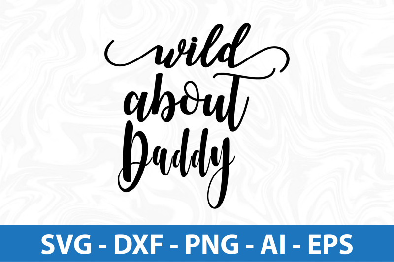 wild-about-daddy-svg-cut-file