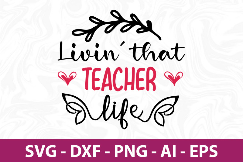 livin-039-that-teacher-life-svg-cut-file