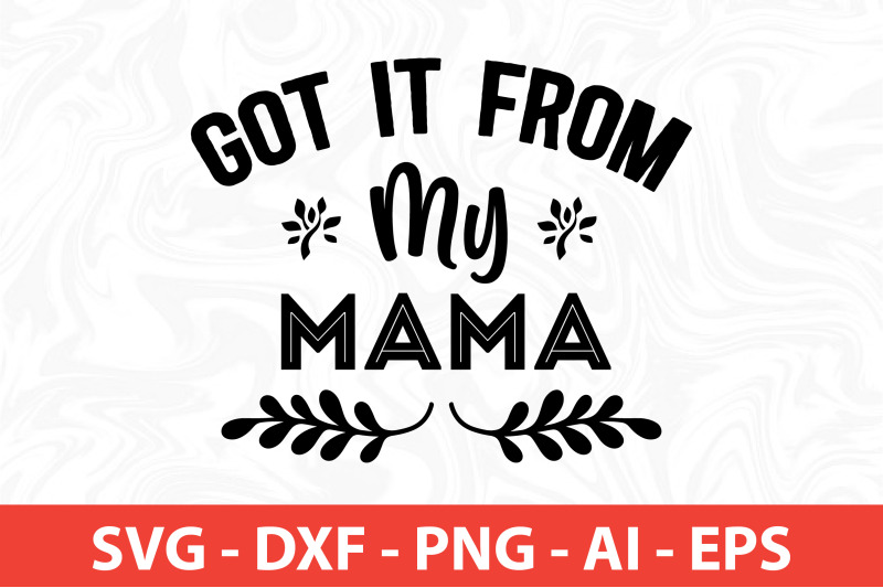 got-it-from-my-mama-svg