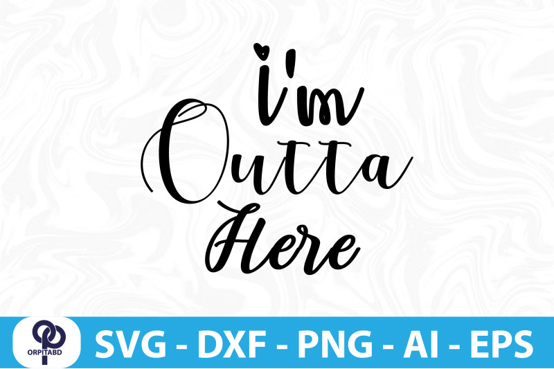 i-039-m-outta-here-svg-cut-file