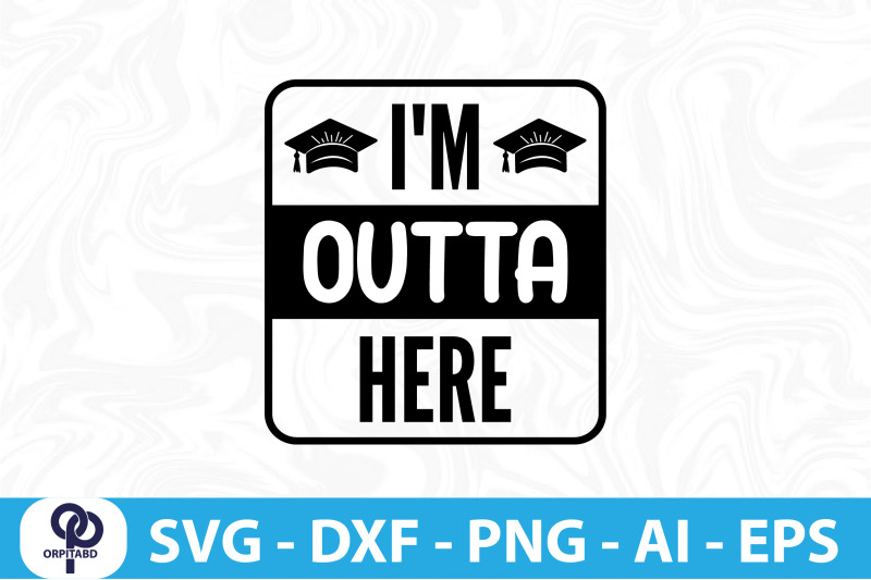 i-039-m-outta-here-svg-cut-file