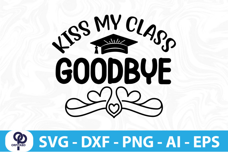 kiss-my-class-goodbye-svg-cut-file