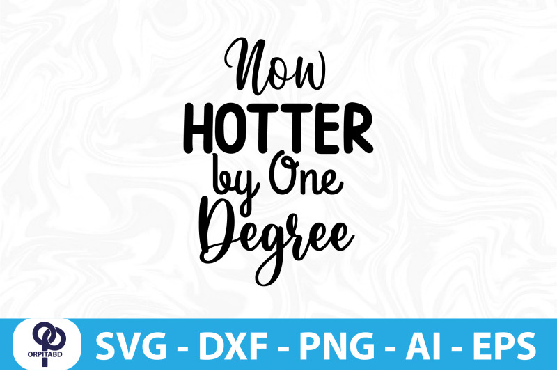 now-hotter-by-one-degree-svg-cut-file